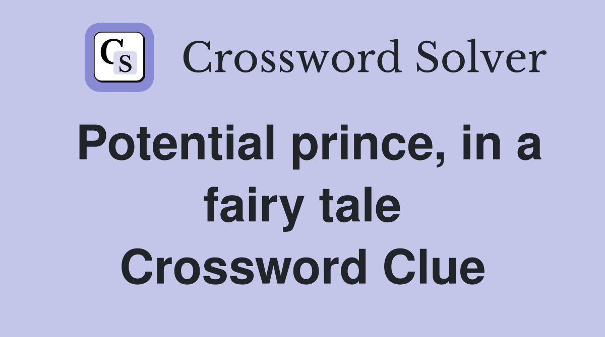 Potential prince, in a fairy tale Crossword Clue Answers Crossword